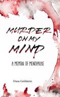 Murder on my Mind: A Memoir of Menopause di Dana Goldstein edito da LIGHTNING SOURCE INC