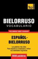 Vocabulario Espanol-Bielorruso - 9000 Palabras Mas Usadas di Andrey Taranov edito da T&p Books