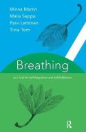 Breathing As A Tool For Self-regulation And Self-reflection di Paivi Lehtinen, Minna Martin, Maila Seppa, Tina Toro edito da Taylor & Francis Ltd