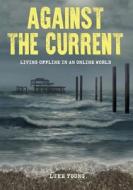 Against the Current: Living Offline in an Online World di Luke Young edito da CHOIR PR