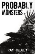 Probably Monsters di Ray Cluley edito da Vulpine Press