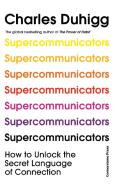 Supercommunicators di Charles Duhigg edito da Random House UK Ltd