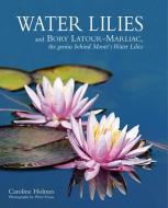 Water Lilies di Caroline Holmes edito da ACC Art Books