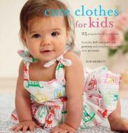 Cute Clothes For Kids di Robert Merrett edito da Ryland, Peters & Small Ltd