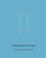 When War Is Over di Daniel Alexander edito da Dewi Lewis Publishing