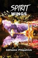 Spirit Wings di Adrianne Fitzpatrick edito da Books to Treasure