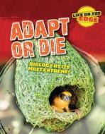 Adapt or Die: Biology at Its Most Extreme! di Louise A. Spilsbury, Kelly Roberts edito da CHERITON CHILDRENS BOOKS