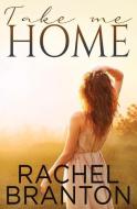 Take Me Home di Rachel Branton edito da BRIGHAM DISTRIBUTING