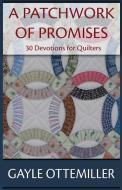 A Patchwork of Promises di Gayle C. Ottemiller edito da SonRise Devotionals