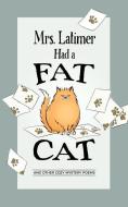 Mrs. Latimer Had a Fat Cat: And Other Cozy Mystery Poems di Mary Ann Meussling edito da COZY CAT PR