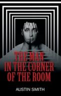 The Man In The Corner Of The Room di AUSTIN SMITH edito da Lightning Source Uk Ltd