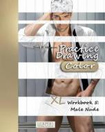 Practice Drawing [Color] - XL Workbook 5: Male Nude di York P. Herpers edito da Createspace Independent Publishing Platform