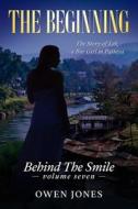 The Beginning: Behind the Smile - The Story of Lek, a Bar Girl in Pattaya di Owen Jones edito da Createspace Independent Publishing Platform