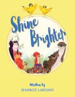 Shine Brighter di Shairoz Lakhani edito da Balboa Press