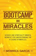 Bootcamp in Miracles di Monnica Garcia edito da Balboa Press