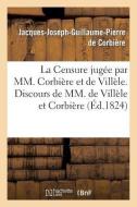 La Censure Jugée Par MM. Corbière Et de Villèle. Discours de MM. de Villèle Et Corbière di de Corbiere-J-J-G-P edito da HACHETTE LIVRE