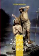 La vie inconnue de Jésus-Christ di Nicolas Notovitch edito da Books on Demand