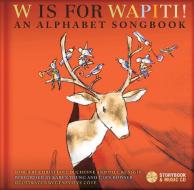 W Is for Wapiti!: An Alphabet Songbook [With CD (Audio)] di Christiane Duchesne, Paul Kunigis edito da Secret Mountain