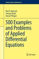500 Examples And Problems Of Applied Differential Equations di Ravi P. Agarwal, Simona Hodis, Donal O'Regan edito da Springer Nature Switzerland Ag