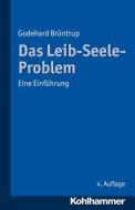 Das Leib-Seele-Problem: Eine Einfuhrung di Godehard Bruntrup edito da Kohlhammer