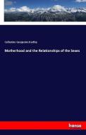 Motherhood and the Relationships of the Sexes di Catherine Gasquoine Hartley edito da hansebooks