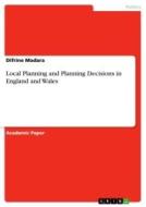 Local Planning and Planning Decisions in England and Wales di Difrine Madara edito da GRIN Verlag