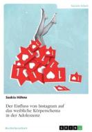 Der Einfluss von Instagram auf das weibliche Körperschema in der Adoleszenz di Saskia Höhne edito da GRIN Verlag