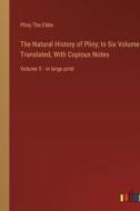 The Natural History of Pliny; In Six Volumes, Translated, With Copious Notes di Pliny The Elder edito da Outlook Verlag