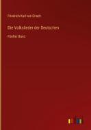 Die Volkslieder der Deutschen di Friedrich Karl Von Erlach edito da Outlook Verlag