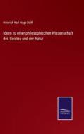 Ideen zu einer philosophischen Wissenschaft des Geistes und der Natur di Heinrich Karl Hugo Delff edito da Salzwasser-Verlag