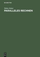 Paralleles Rechnen di Walter Huber edito da De Gruyter Oldenbourg