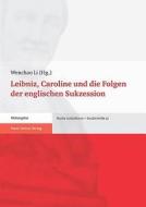 Leibniz, Caroline und die Folgen der englischen Sukzession edito da Steiner Franz Verlag