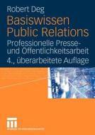 Basiswissen Public Relations: Professionelle Presse- Und Ffentlichkeitsarbeit di Robert Deg edito da Vs Verlag F R Sozialwissenschaften