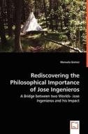 Rediscovering the Philosophical Importance of Jose Ingenieros di Manuela Gomez edito da VDM Verlag