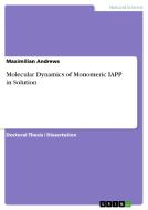 Molecular Dynamics of Monomeric IAPP in Solution di Maximilian Andrews edito da GRIN Publishing
