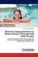 Women's Empowerment in Water Section Through Self Help Groups di Farzaneh Shaikh Khatibi edito da LAP Lambert Academic Publishing