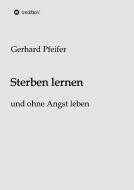Sterben lernen di Gerhard Pfeifer edito da tredition