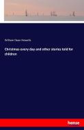 Christmas every day and other stories told for children di William Dean Howells edito da hansebooks