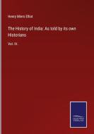 The History of India: As told by its own Historians di Henry Miers Elliot edito da Salzwasser-Verlag GmbH