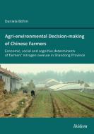 Agri-environmental Decision-making of Chinese Farmers. Economic, social and cognitive determinants of farmers' nitrogen  di Daniela Böhm edito da ibidem