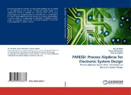 PAFESD: Process Algebras for Electronic System Design di Ka Lok Man, Tomas Krilavicius, Danny Hughes edito da LAP Lambert Acad. Publ.