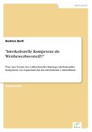 "Interkulturelle Kompetenz als Wettbewerbsvorteil!?" di Beatrice Bartl edito da Diplom.de