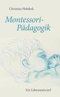 Montessori-Pädagogik di Christine Holubek edito da Books on Demand
