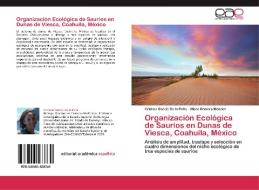 Organización Ecológica de Saurios en Dunas de Viesca, Coahuila, México di Cristina García De la Peña, Ulises Romero Méndez edito da LAP Lambert Acad. Publ.
