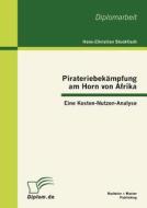Pirateriebekämpfung am Horn von Afrika: Eine Kosten-Nutzen-Analyse di Hans-Christian Stockfisch edito da Bachelor + Master Publishing