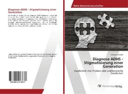 Diagnose ADHS - Stigmatisierung einer Generation di Johanna Dietrich edito da AV Akademikerverlag