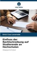 Einfluss der Rechtschreibung auf Studierende an Hochschulen di Erick Cruz Lavarreda edito da Verlag Unser Wissen