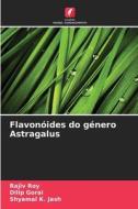Flavonóides do género Astragalus di Rajiv Roy, Dilip Gorai, Shyamal K. Jash edito da Edições Nosso Conhecimento