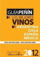 Penin Guide to Best Wines from Argentina, Chile, Mexico and Spain 2012 (Spanish) di Grupo Penin edito da Grupo Penin