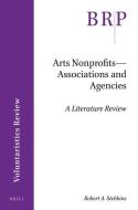 Arts Nonprofits--Associations and Agencies: A Literature Review di Robert A. Stebbins edito da BRILL ACADEMIC PUB